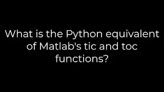 Python :What is the Python equivalent of Matlab's tic and toc functions?(5solution)