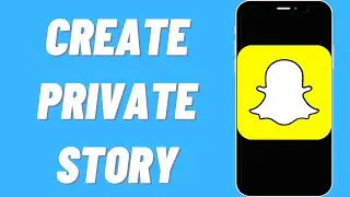 How To Create A Private Story On Snapchat