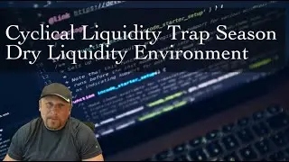 Cyclical Liquidity Trap Season. Dry Liquidity Environment