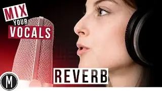 MIX YOUR VOCALS - How to use REVERB