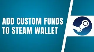 How To Add Custom Funds To Steam Wallet (Tutorial)