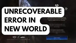 How To Fix Unrecoverable Error In New World