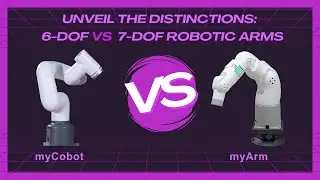 Beyong Limits | Explore the Differences between myCobot 6 DOF and myArm 7 DOF Robotic Arms