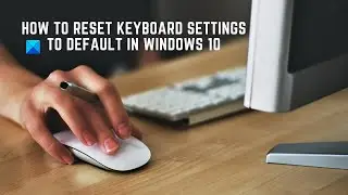 How to reset Keyboard settings to default in Windows 11/10