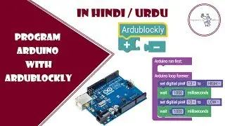 Learn how to program Arduino with Ardublockly without writing any code in Hindi/Urdu