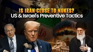 Is Iran Close to Nukes? US & Israel's Preventive Tactics