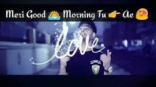 Main Tere Bin Reh Naa Saka
|| meri good morning tu  ||| 30 Sec Whatsapp Status ||||