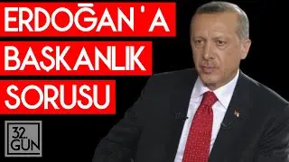 Erdoğana Başkanlık Sorusu | 2011 | 32. Gün Arşivi