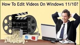 How To Edit Videos On Windows 11 Without A Third-Party Video Editor?→Windows 11 Have A Video Editor?