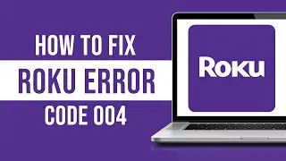 How to Fix Roku Error Code 004 (Tutorial)