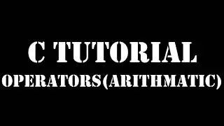 Tutorial -4 -1 C Language operators - Arithmetic Operators