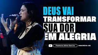 DEUS VAI TRANSFORMAR SUA DOR EM ALEGRIA