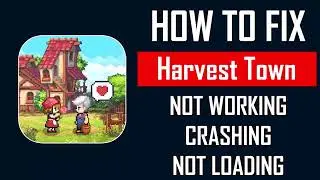 How To Fix Harvest Town App Not Working, Crashing, Keep Stopping Or Stuck On Loading Screen