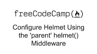 Configure Helmet Using the 'parent' helmet Middleware - Information Security with HelmetJS