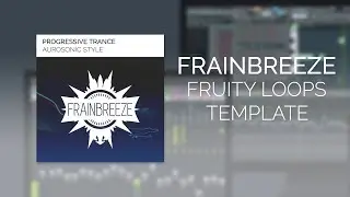 Frainbreeze - Progressive Trance (Aurosonic style) (FL Studio template)