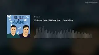 85: Pager Duty CPO Sean Scott -  Data is king