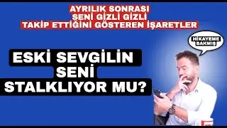 ESKİ SEVGİLİNİN SENİ TAKİP ETTİĞİNİ GÖSTEREN İŞARETLER! BU İŞARETLER VARSA STALKLIYOR!