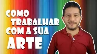 Como trabalhar com a sua arte - Arte Digital