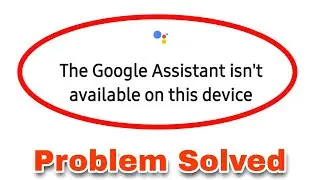 Fix Google Assistant isn't available on this device