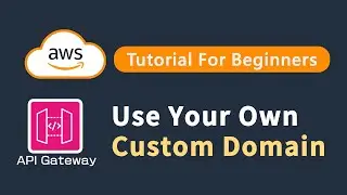 AWS API Gateway Tutorial | Setting Up Custom Domain for API Gateway REST APIs & HTTP APIs