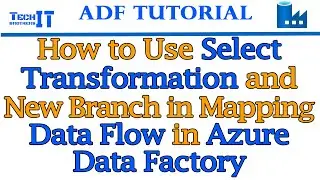 How to Use Select Transformation and New Branch in Mapping Data Flow in Azure Data Factory - 2022