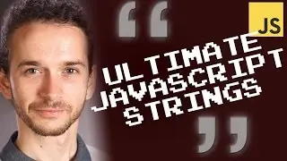 Ultimate JavaScript Strings (18 Lessons - Whole Course)