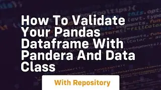 How to validate your pandas dataframe with pandera and data class