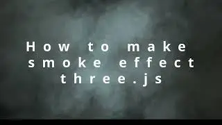 16a How to make smoke effect three.js