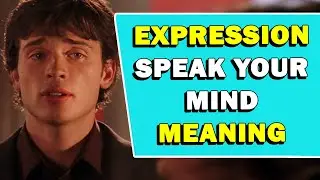 Expression Speak Your Mind Meaning