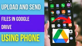 How to Send Files in Google Drive Using Phone?