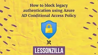 How to block legacy authentication using Azure Conditional Access Policy