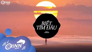 Biết Tìm Đâu (Orinn Remix) - Tiến Tới | Nhạc Trẻ Remix EDM Hot TikTok Gây Nghiện Hay Nhất 2021