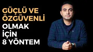 Güçlü ve Özgüvenli Olmak İçin 8 Yöntem