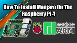 Manjaro Arm Raspberry Pi 4 Full Install / SetUp Guide