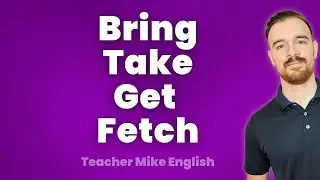 When to use BRING, TAKE, GET and FETCH!