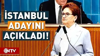 İYİ Parti İstanbul Adayı Belli Oldu! | NTV