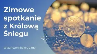 Zimowe spotkanie z Królową Śniegu - Wytańczmy kolory zimy