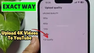 How To Upload 4K Videos To YouTube From iPhone