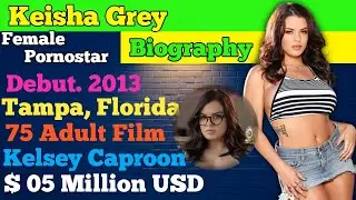 Keisha Grey Complete Biography In English || Kelsey Caproon Real Name | 05 Million USD || ...