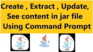 How to Create, Update, Extract , See Content of Jar File in java Using Command Prompt |