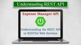 Understanding REST API - Build Production Ready REST API in Spring Boot & JPA - Expense Manager API