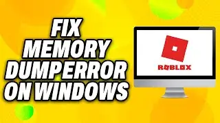 How To Fix Roblox Memory Dump Error On Windows PC (2024) - Quick Fix