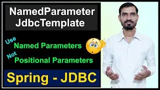 #12 Spring NamedParameterJdbcTemplate Tutorial || Not to use JdbcTemplate Positional Parameter