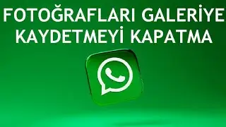 Whatsapp Fotoğrafları Galeriye Kaydetmeyi Kapatma