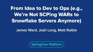 From Idea to Dev to Ops - E.g. We’re Not SCPing WARs To Snowflake Servers Anymore