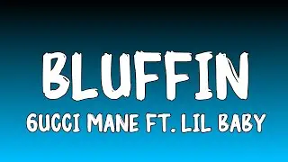 Bluffin - Gucci Mane feat. Lil Baby (Lyrics)