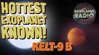 KELT-9b: The Hottest Known Exoplanet | Exoplanet Radio ep 23