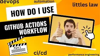How to use GitHub Actions workflow? | Littles Law |Part 1 
