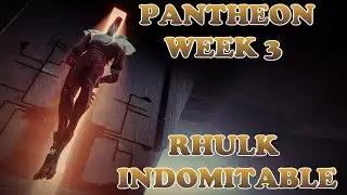 Pantheon Week 3: Rhulk Indomitable