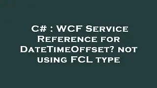 C# : WCF Service Reference for DateTimeOffset? not using FCL type